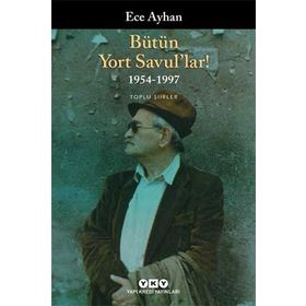 BÜTÜN YORT SAVUL'LAR! 1954-1997 TOPLU ŞİİRLER - ECE AYHAN