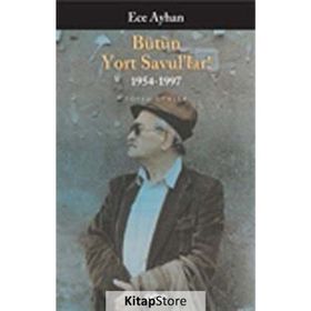 BÜTÜN YORT SAVUL'LAR! 1954-1997 TOPLU ŞİİRLER - ECE AYHAN