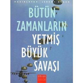 BÜTÜN ZAMANLARIN YETMİŞ BÜYÜK SAVAŞI - JEREMY BLACK