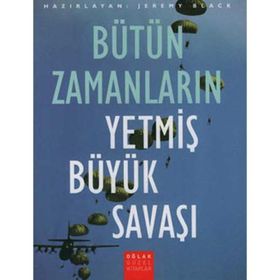 BÜTÜN ZAMANLARIN YETMİŞ BÜYÜK SAVAŞI - JEREMY BLACK