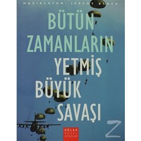BÜTÜN ZAMANLARIN YETMİŞ BÜYÜK SAVAŞI - JEREMY BLACK