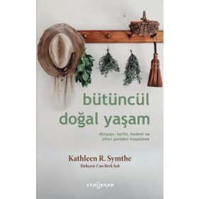 Bütüncül Doğal Yaşam Dünyayı Tarihi Bedeni ve Zihni Yeniden Hissetmek Yeni İnsan Yayınevi