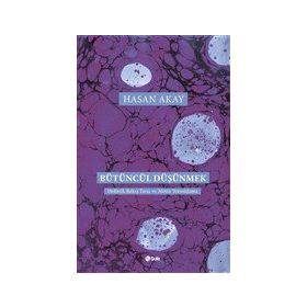 Bütüncül Düşünmek - Hasan Akay