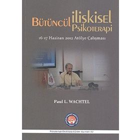 Bütüncül İlişkisel Psikoterapi - Paul L. Wachtel