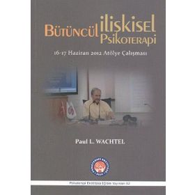 Bütüncül İlişkisel Psikoterapi - Paul L. Wachtel