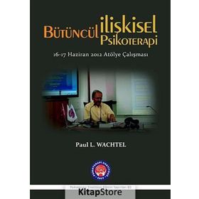 Bütüncül İlişkisel Psikoterapi - Paul L. Wachtel