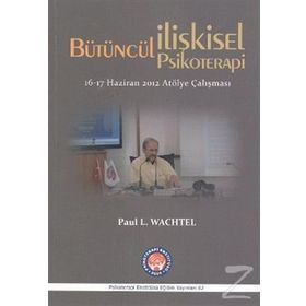 Bütüncül İlişkisel Psikoterapi - Paul L. Wachtel