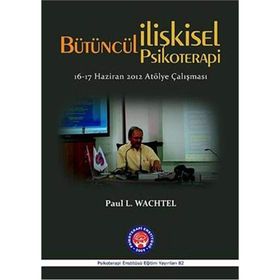 Bütüncül İlişkisel Psikoterapi - Paul L. Wachtel