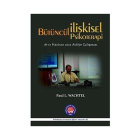 Bütüncül İlişkisel Psikoterapi - Paul L. Wachtel