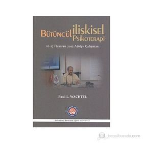 Bütüncül İlişkisel Psikoterapi - Paul L. Wachtel
