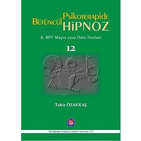 Bütüncül Psikoterapide Hipnoz - Tahir Özakkaş
