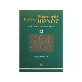 Bütüncül Psikoterapide Hipnoz - Tahir Özakkaş