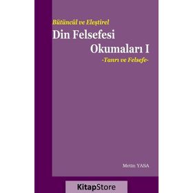 Bütüncül ve Eleştirel Din Felsefesi Okumaları 1 Tanrı ve Felsefe - Metin Yasa