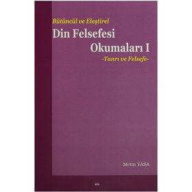 Bütüncül ve Eleştirel Din Felsefesi Okumaları 1 Tanrı ve Felsefe - Metin Yasa