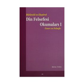 Bütüncül ve Eleştirel Din Felsefesi Okumaları 1 Tanrı ve Felsefe - Metin Yasa