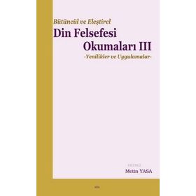 Bütüncül ve Eleştirel Din Felsefesi Okumaları 3 - Metin Yasa