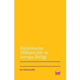 Bütünleşme Milliyetçilik ve Avrupa Birliği - Kenan Şahin