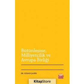 Bütünleşme Milliyetçilik ve Avrupa Birliği - Kenan Şahin