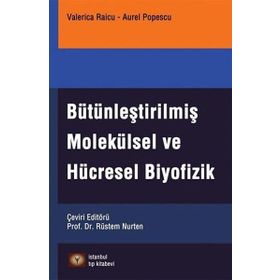 Bütünleştirilmiş Molekülsel ve Hücresel Biyofizik - Valerica Raicu Aurel Popescu