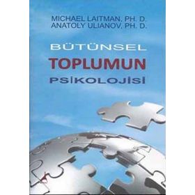 BÜTÜNSEK TOPLUMUN PSIKOLOJISI - MICHAEL LAITMAN;ANATOLY ULIANOV