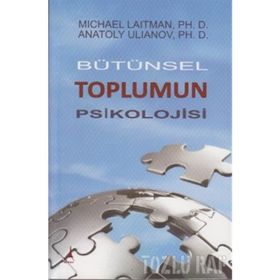 BÜTÜNSEK TOPLUMUN PSIKOLOJISI - MICHAEL LAITMAN;ANATOLY ULIANOV