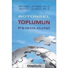 BÜTÜNSEK TOPLUMUN PSIKOLOJISI - MICHAEL LAITMAN;ANATOLY ULIANOV