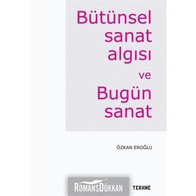 Bütünsel Sanat Algısı Ve Bugün - Özkan Eroğlu