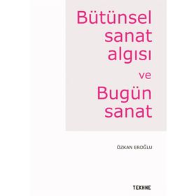 Bütünsel Sanat Algısı Ve Bugün - Özkan Eroğlu