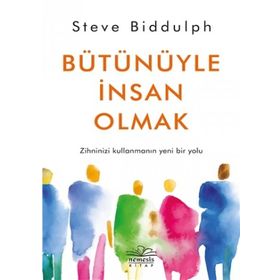 Bütünüyle İnsan Olmak - Steve Biddulph