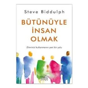 Bütünüyle İnsan Olmak - Steve Biddulph