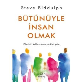 Bütünüyle İnsan Olmak - Steve Biddulph
