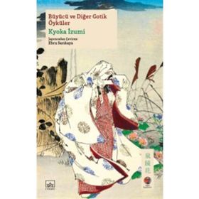 Büyücü ve Diğer Gotik Öyküler - Kyoka İzumi