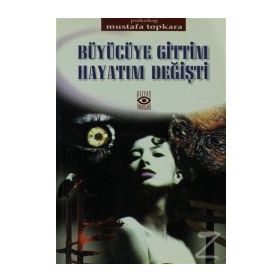 Büyücüye Gittim Hayatım Değişti - Mustafa Topkara