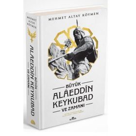 Büyük Alaeddin Keykubad ve Zamanı - Prof. Dr. Mehmet Altay Köymen