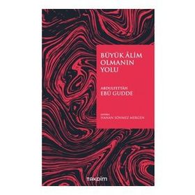 Büyük Alim Olmanın Yolu - Abdulfettah Ebu Gudde