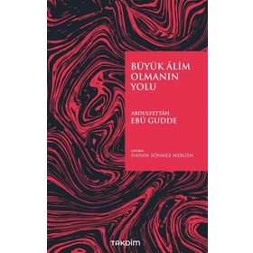 Büyük Alim Olmanın Yolu - Abdulfettah Ebu Gudde