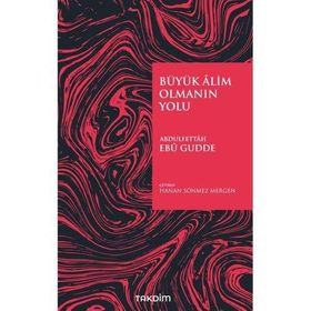 Büyük Alim Olmanın Yolu - Abdulfettah Ebu Gudde