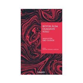 Büyük Alim Olmanın Yolu - Abdulfettah Ebu Gudde