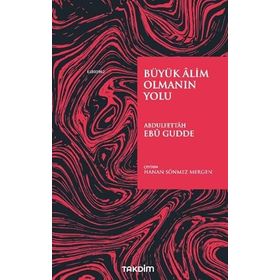 Büyük Alim Olmanın Yolu - Abdulfettah Ebu Gudde