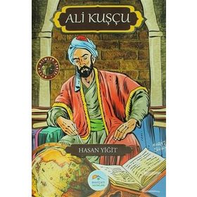 Büyük Alimler Serisi - Ali Kuşçu - Hasan Yiğit
