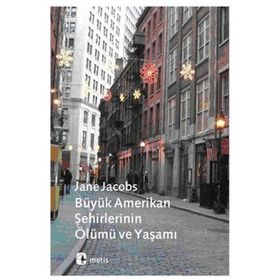 Büyük Amerikan Şehirlerinin Ölümü ve Yaşamı - Jane Jacobs