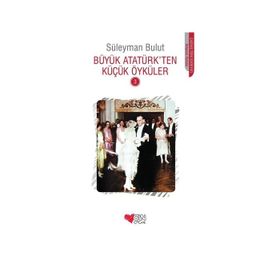 Büyük Atatürkden Küçük Öyküler 3 - Süleyman Bulut