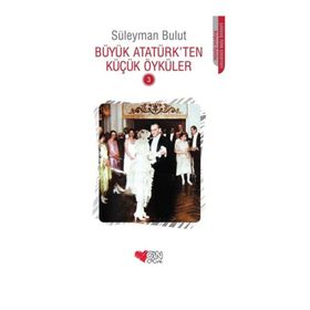 Büyük Atatürkden Küçük Öyküler 3 - Süleyman Bulut
