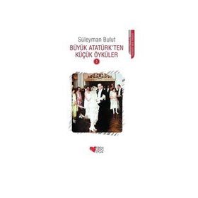 Büyük Atatürkden Küçük Öyküler 3 - Süleyman Bulut