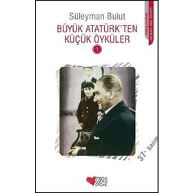 BÜYÜK ATATÜRKTEN KÜÇÜK ÖYKÜLER 1 - SÜLEYMAN BULUT