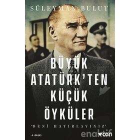 BÜYÜK ATATÜRKTEN KÜÇÜK ÖYKÜLER 1 - SÜLEYMAN BULUT