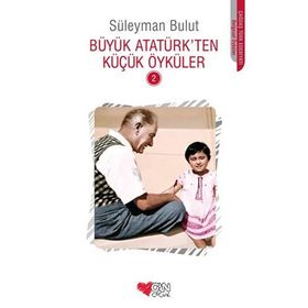 BÜYÜK ATATÜRK'TEN KÜÇÜK ÖYKÜLER 2 - SÜLEYMAN BULUT
