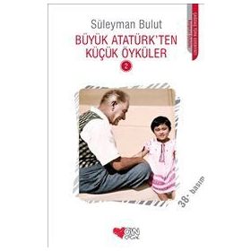 BÜYÜK ATATÜRK'TEN KÜÇÜK ÖYKÜLER 2 - SÜLEYMAN BULUT