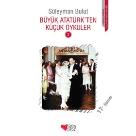 Büyük Atatürk'ten Küçük Öyküler 3 - Süleyman Bulut