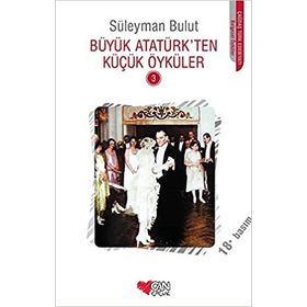 Büyük Atatürk'ten Küçük Öyküler 3 - Süleyman Bulut